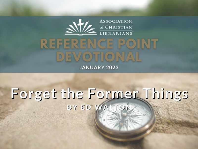 “Forget the former things; do not dwell on the past. See, I am doing a new thing!...